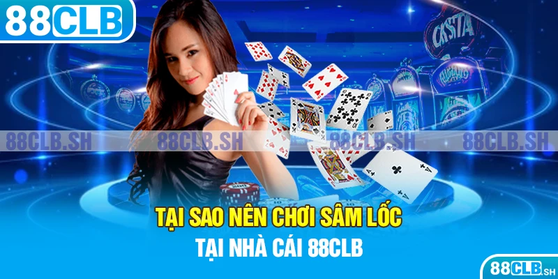 Tại sao nên chơi sâm lốc tại nhà cái 88CLB