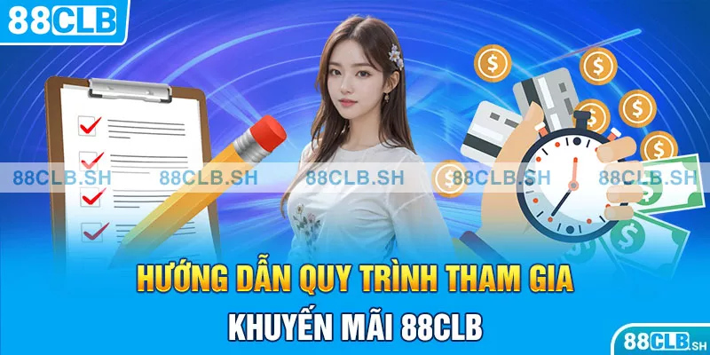 Hướng dẫn quy trình tham gia khuyến mãi 88CLB dễ hiểu