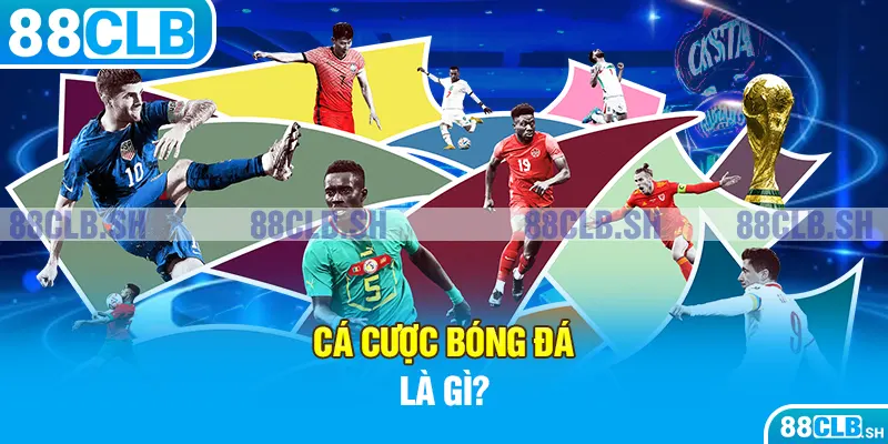 Cá cược bóng đá là gì?