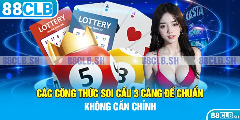 Các công thức soi cầu 3 càng đề chuẩn không cần chỉnh