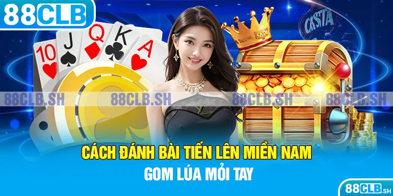 Cách đánh bài tiến lên miền Nam hiệu quả thắng 100%