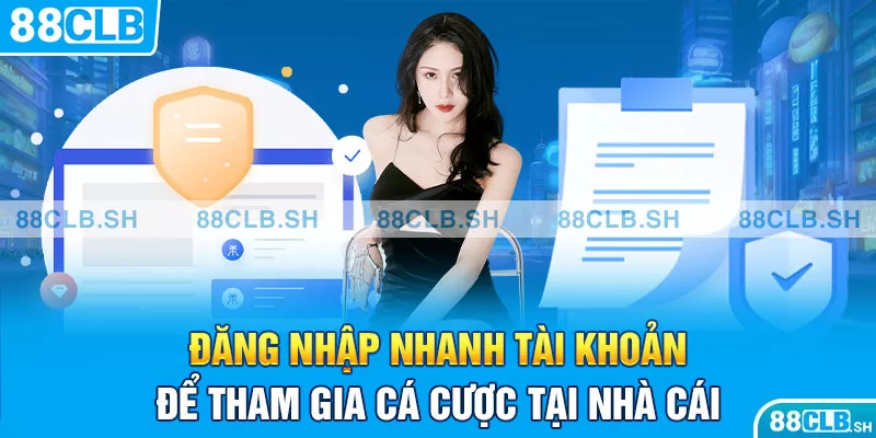 Đăng nhập nhanh tài khoản để tham gia cá cược tại nhà cái