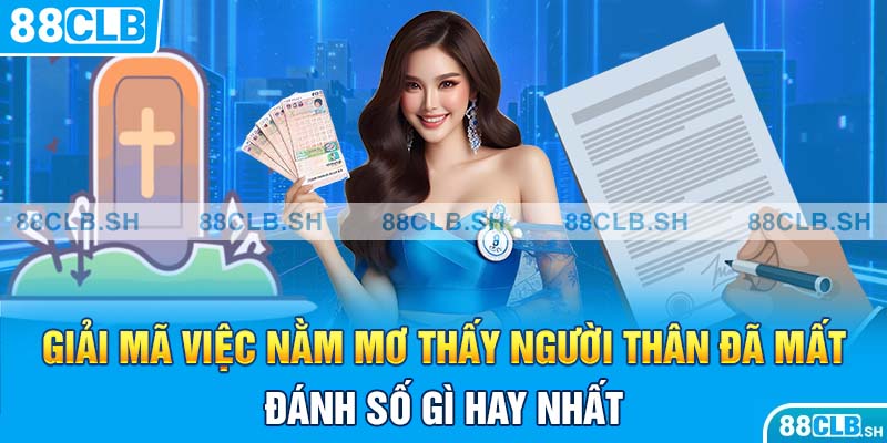 Giải mã việc nằm mơ thấy người thân đã mất đánh số gì hay nhất