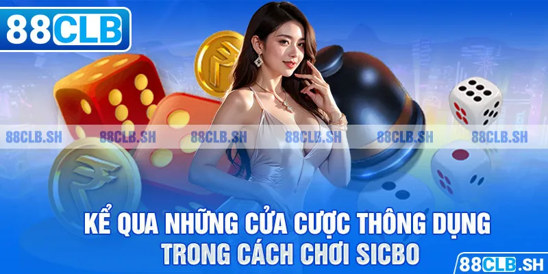 Kể qua những cửa cược thông dụng trong cách chơi Sicbo