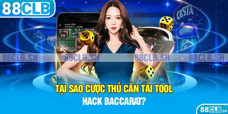 Tại sao cược thủ cần tải tool hack baccarat?