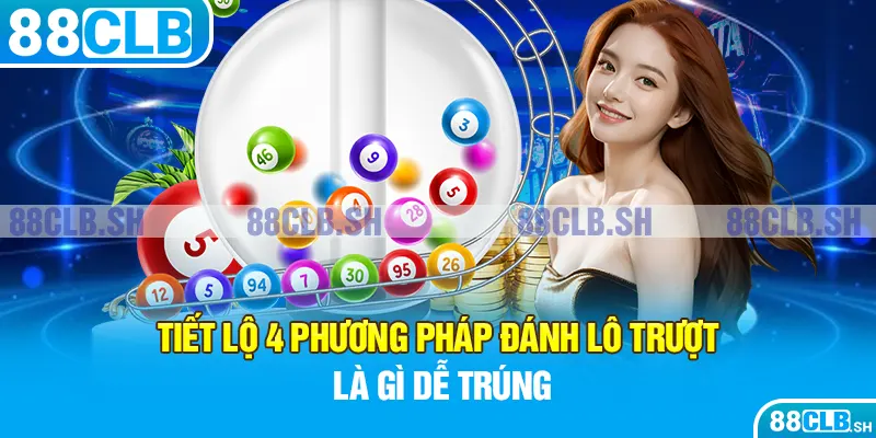 Tiết lộ 4 phương pháp đánh lô trượt là gì dễ trúng