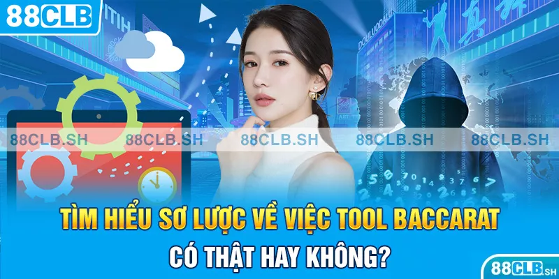 Tìm hiểu sơ lược về việc tool baccarat có thật hay không? 