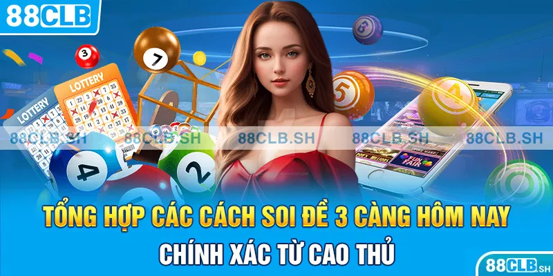 Tổng hợp các cách soi đề 3 càng hôm nay chính xác từ cao thủ