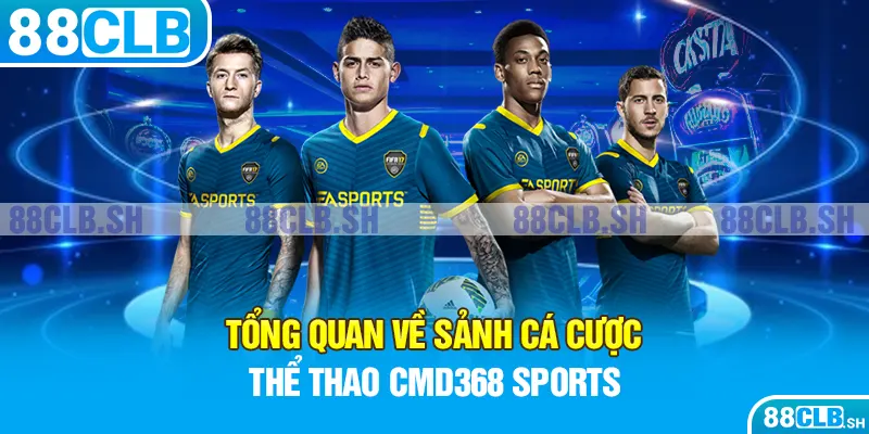 Tổng quan về sảnh cá cược thể thao CMD368 Sports