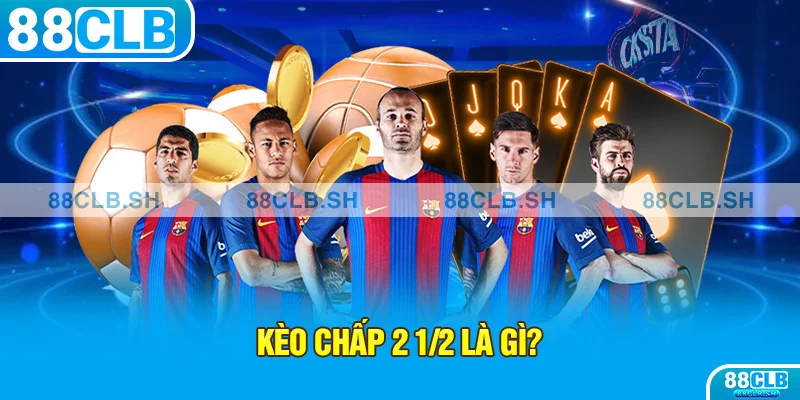 Kèo chấp 2 1/2 là gì?